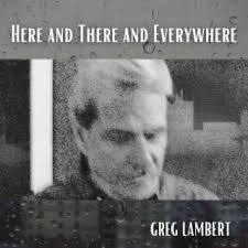 Download Greg Lambert album songs: Here and There and Everywhere