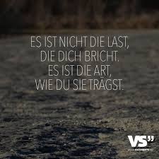 Es Ist Nicht Die Last Die Dich Bricht Es Ist Die Art Wie Du Sie Tragst Visual Statements Spruche Zitate Weisheiten Spruche