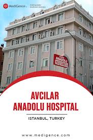 avcilar anadolu hospital istanbul turkey review better healthcare hospital istanbul