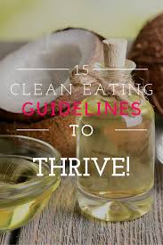 Don T Be Confused About The Best Foods To Nourish Your Body And Mind Check Out These 15 Clean Eating Guidelines To Help You Thrive Clean Eating Whole Food Diet Healthy Cooking