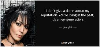 We did not find results for: Joan Jett Quote I Don T Give A Damn About My Reputation You Re Living