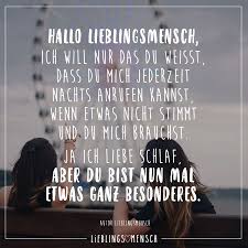 Hallo Lieblingsmensch Ich Will Nur Dass Du Weisst Dass Du Mich Jederzeit Nachts Anrufen Kannst Wenn Etwas Nicht Stimmt Und Du Mich Brauchst Ja Ich Liebe Sch Spruche Aufmunternde Spruche Spruche
