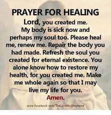 Memes And Soul Prayer For Healing Lord You Created Me My Body Is Sick Now And Perhaps My Soul T Prayers For Healing Prayer Quotes Inspirational Prayers
