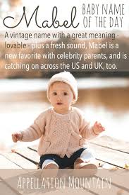 Mabel Baby Name Of The Day Appellation Mountain Country Baby Names Baby Stuff Country Baby Names