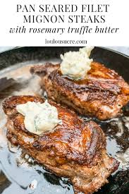 The Perfect Pan Seared Filet Mignon Steaks With Rosemary Truffle Butter Loulousucre Recipe Truffle Butter Mignon Steak Filet Mignon Recipes