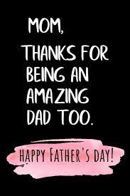Never tell a child without a father that it doesn't matter, it's ok, or that you are better off. Mom Thanks For Being An Amazing Dad Too Happy Father S Day For Single Mom Funny Birthday Present Cool Gag Gift For Mum Journal Beautifully Lined Pages Notebook Mother S Day Gift Band