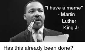 We did not find results for: I Have A Meme Martin Luther King Jr Has This Already Been Done Martin Meme On Me Me