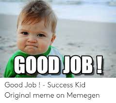 Awesome job team meme success kid original 88009. Nice Job Kid Meme Job Memes Kid Memes Baby Memes