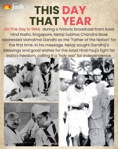 On 6 July 1944, during a historic broadcast on Azad Hind Radio from Singapore, Netaji Subhas Chandra Bose addressed Mahatma Gandhi as the "Father of the Nation" for the first time. In