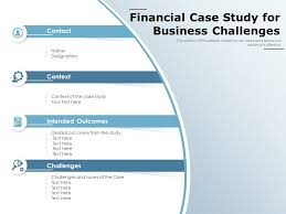 In the education field, a case study might present information about a teaching process or activity. Financial Case Study For Business Challenges Powerpoint Templates Designs Ppt Slide Examples Presentation Outline