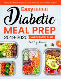 See more than 520 recipes for diabetics, tested and reviewed by home cooks. Easy Diabetic Meal Prep 2019 2020 Simple And Healthy Recipes 3 Weeks Meal Plan Lower Blood Sugar And Reverse Diabetes Moore Betty 9781703237399 Amazon Com Books