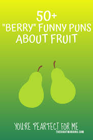 Every time i told them people laugh, no matter age or condition. 50 Berry Funny Fruit Puns And Jokes To Make You Smile