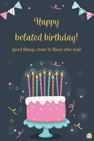 Late became fashion you know, i am in this trend happy belated birthday. 56 Happy Belated Birthday Ideas In 2021 Happy Belated Birthday Belated Birthday Happy Birthday Messages