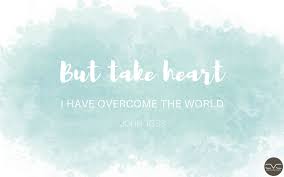 Nlt i have told you all this so that you may have peace in me. But Take Heart I Have Overcome The World Overcome The World Daily Encouragement Take Heart