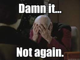 Damn It Not Again Picard Double Facepalm Quickmeme
