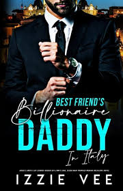 Amazon.com: Best-Friend's Billionaire Daddy in Italy: Adults Erotic Sex  Stories: Rough Off-Limits Dad, Older Man Younger Woman Instalove Novel  (Steamy, Forced & Forbidden Romance): 9798851560613: Vee, Izzie: Books
