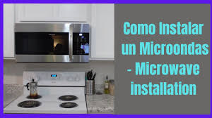 The appearance of your particular model may differ slightly from the illustration in these installation instructions. Como Instalar Un Microondas How To Install A Microwave Youtube