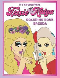 Racing giant tablet coloring book. It S An Unofficial Trixie Katya Coloring Book Brenda A Sassy Fun Adult Coloring Book Featuring Drag Queens Trixie Mattel And Katya Rupaul S Race And Unhhhh Drag Queen Books Ryan Linda