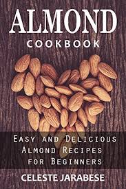 Maybe you would like to learn more about one of these? Almond Cookbook Easy And Delicious Almond Recipes For Beginners Almond Recipe Book Best Almond Recipes Healthy Almond Recipes Almond Recipes Almond Almond Flour Almond Milk Almond Butter Kindle Edition By