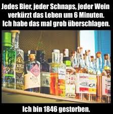 Jedes Bier Jeder Schnaps Jeder Wein Verkurzt Das Leben Um 6 Minuten Ich Das Mal Grob Uberschlagen Lustig Witze Lustig Witzige Spruche