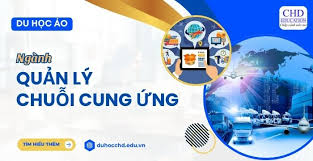 DU HỌC ÁO NGÀNH QUẢN LÝ CHUỖI CUNG ỨNG: CƠ HỘI NGHỀ NGHIỆP, MỨC LƯƠNG, CÁC  TRƯỜNG ĐÀO TẠO…