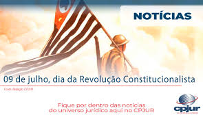 Sabe o que foi a revolução constitucionalista? 09 De Julho Dia Da Revolucao Constitucionalista Cpjur