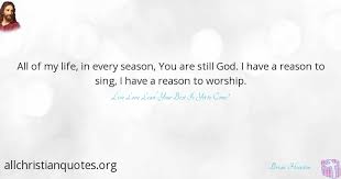 There are so many people out there who can successfully do that (quote copied). Brian Houston Quote About Life Reason Worship Sing All Christian Quotes