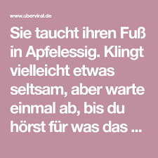 Sie Taucht Ihren Fuss In Apfelessig Klingt Vielleicht Etwas Seltsam Aber Warte Einmal Ab Bis Du Horst Fur Was Das Alles Gut Is Apfelessig Essig Gut Zu Wissen