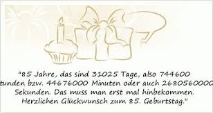 85 Jahre Das Sind 31025 Tage Also 744600 Stunden Bzw 44676000 Minuten Oder Auch 2680560000 Sekunden Das Geburtstagsspruche 75 Geburtstag Geburtstagswunsche