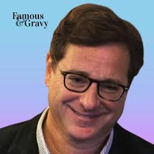 069 Foul House transcript (Bob Saget) — Famous & Gravy Podcast