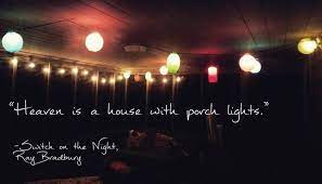 Quote Heaven Is A House With Porch Lights Switch On The Night Ray Bradbury House With Porch Porch Lighting Lights