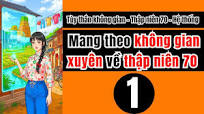 Tập 1 | Mang theo không gian xuyên về thập niên 70 Tùy thân không gian,thập  niên 70,Hệ thống