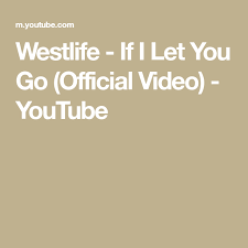Westlife performs «if i let you go» on cd:uk. Westlife If I Let You Go Official Video Youtube Let It Be Video Music Songs