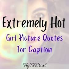 Collection of the best hot quotes by famous authors, inspiring leaders, and interesting fictional characters on best quotes ever. 53 Extremely Hot Girl Picture Quotes For Caption Ideas 2021 Trytutorial
