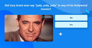 Did Cary Grant ever say "Judy, Judy,...