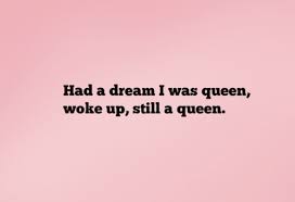 Daily Reminder Had A Dream I Was A Queen Woke Up Still A Queen Steemit