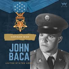 On February 10, 1970, John Baca went above and beyond the call of duty  while serving our nation during the Vietnam War, for which he would later  receive the Medal of Honor. |