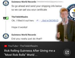The rickroll generator generates rolls of rickroll youtube videos for all your rickrolling needs. This Guy Rick Rolled Guinness World Records After Receiving The Title Of Most Rick Rolls He S Will Probably Become The Villain For The Next Avengers Movie At This Rate 9gag