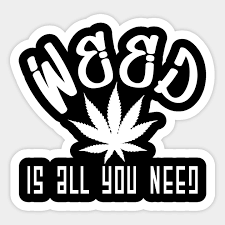 Funny Sayings Weed Is All You Need Fabric Hemp Hemp Sticker Teepublic