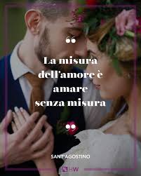 La Misura Dell Amore E Amare Senza Misura Cit Sant Agostino Weddingquotes Matrimonio Amore Citazione Frasi D Amore Parole Positive Citazioni