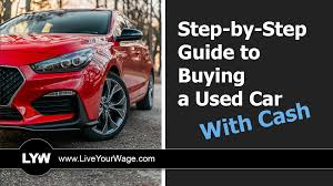 Traveling with a lot of cash can also pose a safety risk. Step By Step Guide To Buying A Used Car With Cash Live Your Wage