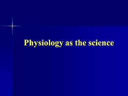 Physiology As The Science Defining Of Physiology Notion Physiology Is The Science About The Regularities Of Organisms Vital Activity In Connection Ppt Download