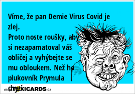 Většinu času tráví sledováním politického a společenského dění, sedí nad novinami a především u počítače. Vime Ze Pan Demie Virus Covid Je Zlej Proto Noste Rousky Aby Si Nezapamatoval Vas Oblicej A Vyhybejte Se Mu Obloukem Nez Ho Plukovnik Prymula Chyti Toxicards Cz