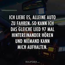 Ich Liebe Es Alleine Auto Zu Fahren So Kann Ich Das Gleiche Kaufdex Lustige Zitate Fahren Philosophische Spruche