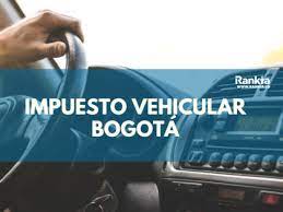 Todo sobre el impuesto vehicular. Impuesto Vehicular Bogota 2021 Rankia