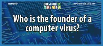 It's easy to back up your computer to ensure that you ha. Question Who Is The Founder Of A Computer Virus