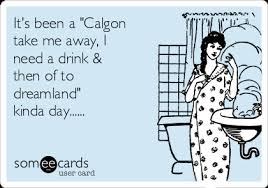 Browse and add captions to calgon take me away! It S Been A Calgon Take Me Away I Need A Drink Then Of To Dreamland Kinda Day Mom Ecard