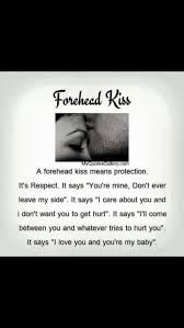 I Love My Forehead Kisses I Love You My King To The Moon And Back Forehead Kiss Quotes Girlfriend Quotes Forehead Kisses