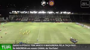 Escalação, fotos, vídeos e lances da partida. Super Radio Tupi Vasco X Madureira Campeonato Carioca Taca Rio 5Âª Rodada 02 07 2020 Ao Vivo Facebook