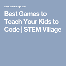 Best Games To Teach Your Kids To Code Stem Village Teaching Best Games Coding